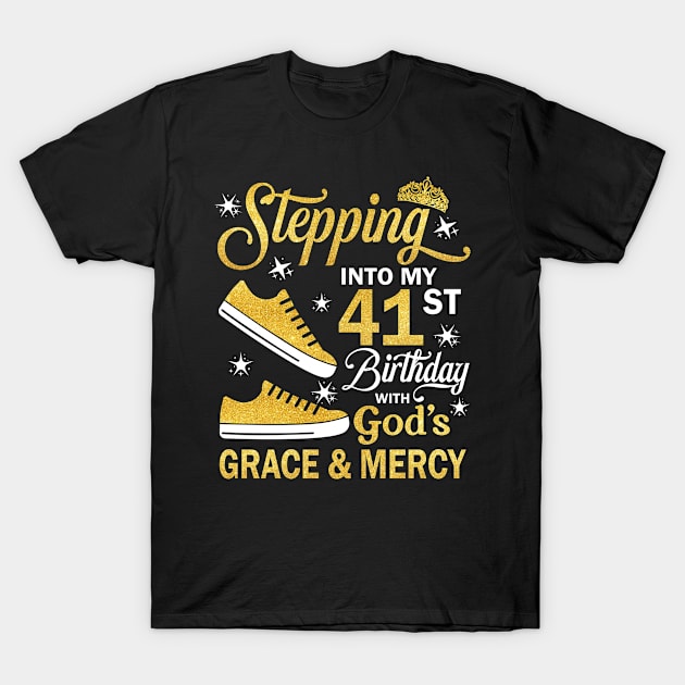 Stepping Into My 41st Birthday With God's Grace & Mercy Bday T-Shirt by MaxACarter